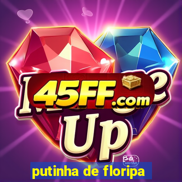 putinha de floripa